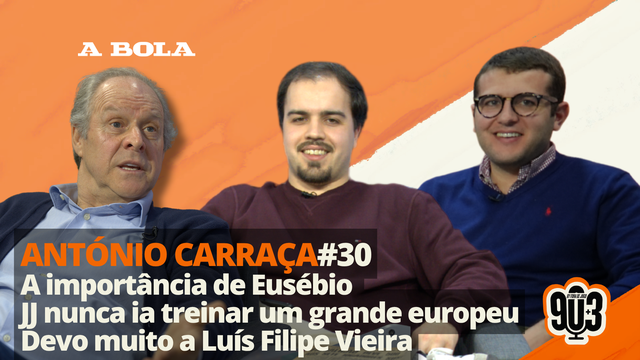 90+3 | T3 | EP 30 | António Carraça | “Disse ao Jesus que com o carácter dele nunca iria treinar um grande europeu”