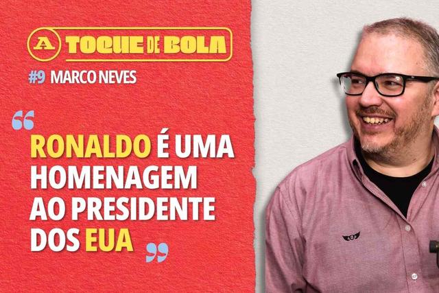 Toque de Bola | Marco Neves: «Ronaldo é uma homenagem ao presidente dos EUA»