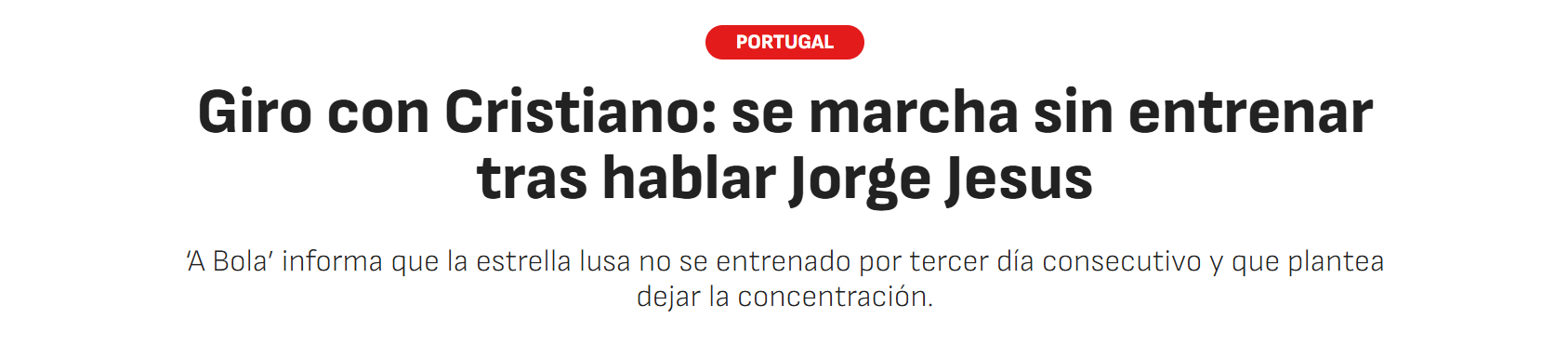 AS (Espanha) - «Reviravolta com Cristiano: sai sem treinar depois de falar com Jorge Jesus» «Tensão máxima. Após a conferência de imprensa de Jorge Jesus, na qual tentou acalmar os ânimos, a situação sofreu uma reviravolta de 180 graus», escreveu o jornal