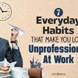 7 innocent habits that make you look unprofessional at the workplace