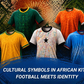 Cultural symbols in African Globe Cup 26 uniforms: How design carries local identity