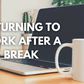 How to Smoothly Transition Back to Work After a Long Break