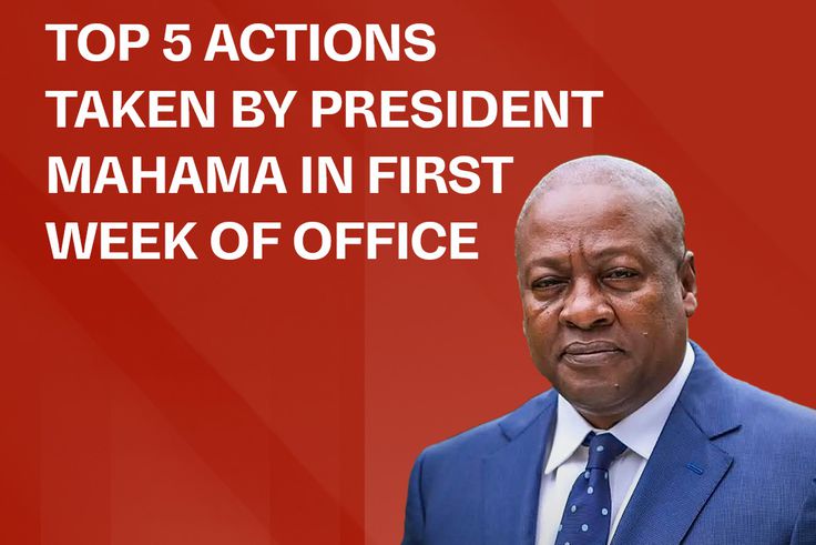 Top 5 actions taken by President Mahama in his first week of office