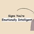 6 signs you are emotionally intelligent