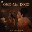 Don Crucifixto celebrates intentional love and African femininity on new single 'OMO ONI DODO'