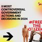 5 most controversial government actions and decisions in 2024