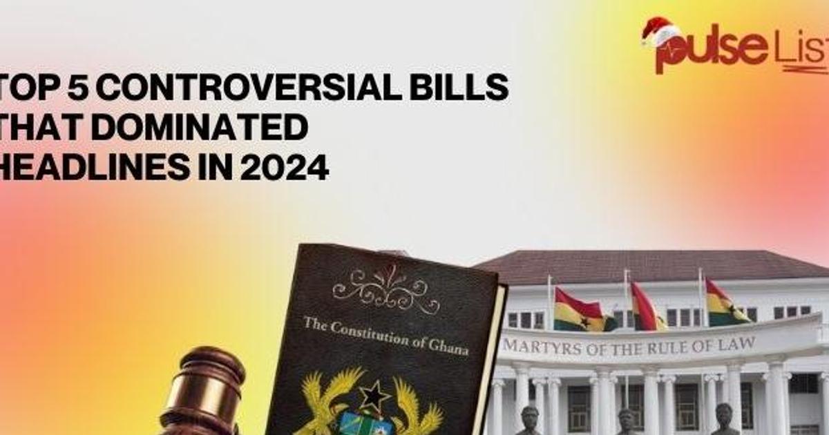 Top 5 controversial bills that dominated headlines in 2024 | Pulse Ghana