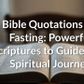 Bible Quotations for Fasting: Powerful Scriptures to Guide Your Spiritual Journey