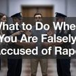 8 Steps to Protect Yourself If You Are Falsely Accused of Rape