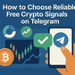 How to Choose Reliable Free Crypto Signals on Telegram