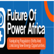 Future of Power Africa Conference to Address Regulatory Changes and Unlock New Energy Opportunities