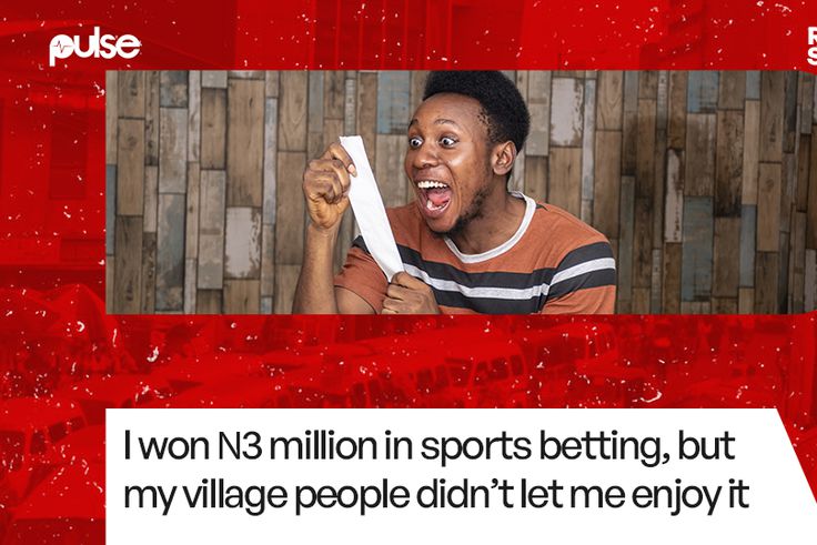 Real Stories: I won ₦3 million in sports betting, but my village people didn’t let me enjoy it