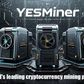 Yesminer's new cloud mining technology creates wealth value every day