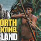 This deadly island is home to a tribe that kills all outsiders