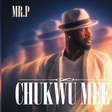 Mr P drops latest single 'Chukwu Mee,' a soulful anthem of faith, patience and everyday hustle