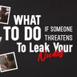 What to do if your ex threatens to release your nudes