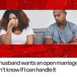 Real Stories: My husband wants an open marriage, I don’t know if I can handle it