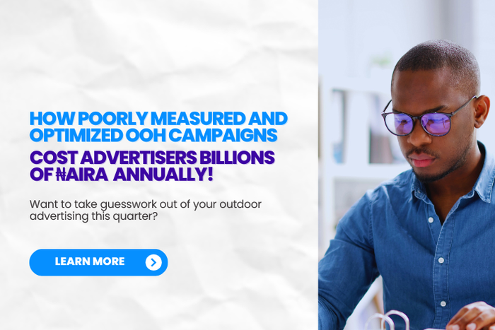 How poorly measured, optimised outdoor campaigns cost advertisers billions of naira annually