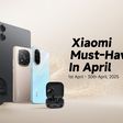 Xiaomi Unveils Must-Have Devices for April with New Launches and Special Offers