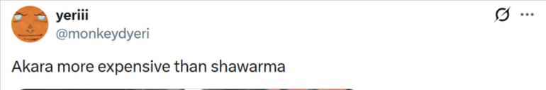 A screenshot of a brief post on X by user yeriii expressing shock that Akara has become more expensive than shawarma.