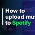 How to Upload Music to Spotify (Simple Step-By-Step Guide)