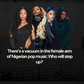 There's a vacuum in the female arm of Nigerian pop music: Who will step up? 