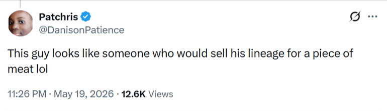 A screenshot of a tweet from X user Patchris (@DanisonPatience) dated May 19, 2026. The text states: "This guy looks like someone who would sell his lineage for a piece of meat lol".