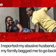 Real Stories: I reported my abusive husband, and my family begged me to go back