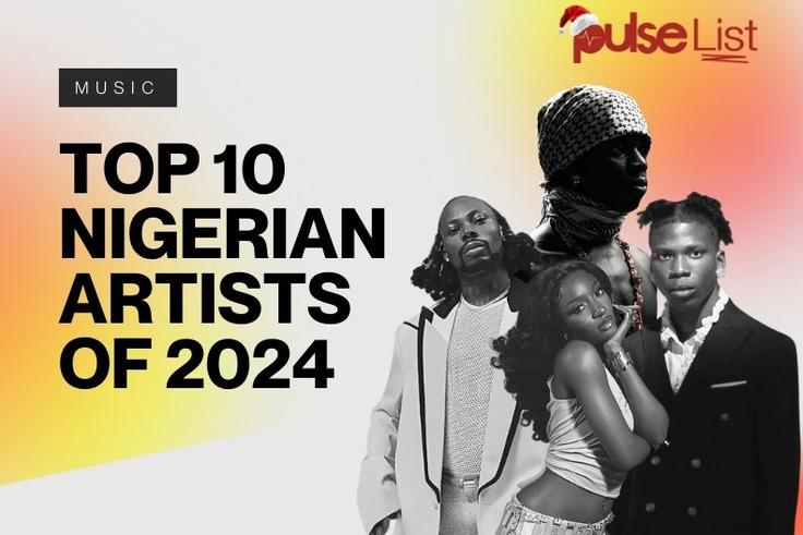 Pulse List: Top 10 Nigerian Artists of 2024