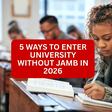 5 Ways to Enter University Without JAMB in 2026