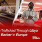 Part 5: How a Nigerian teen trafficked through Libya became a celebrity barber in Europe
