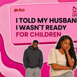 I told my husband I wasn't ready for children - His response shocked me
