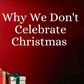 Why some Christians don't celebrate Christmas at all 