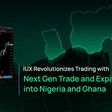 IUX Revolutionises Trading with Next Gen Trade and Expansion into Nigeria and Ghana