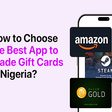 How to choose the best App to trade gift cards in Nigeria?