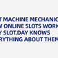 Slot machine mechanics: How online slots work and why Slot.Day knows everything about them