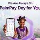 PalmPay Dey for You: Here’s All You Need to Know About the Campaign