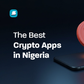 The Best 7 Crypto Apps in Nigeria