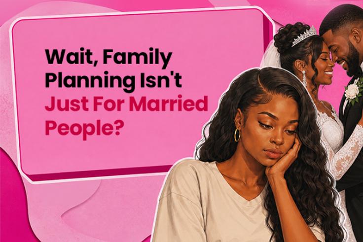 Wait, family planning isn’t just for married people?