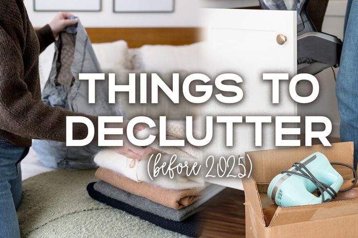 How to declutter your life before 2025