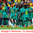 Classement Sénégal vs Botswana : les 18 millions de "Pape Thiaw"