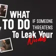 What to do if your ex threatens to release your nudes