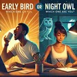 Early Bird or Night Owl: which one are you?