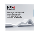 Manage trading risk more effectively with HFM’s tools