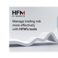 Manage trading risk more effectively with HFM’s tools
