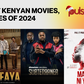 Best Kenyan movies & series of 2024: A must-watch list