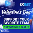 Valentine's Day: support your favourite team and win with 1xBet!