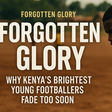 Forgotten glory: Kenya’s lost talents and the cost of early stardom