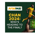 CHAN 2024: hot football, bold bets and your emotions with AfroPari