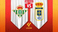 Real Betis vs Real Oviedo: ¿A qué hora y dónde ver el juego de LaLiga?